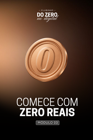 Módulo 3: Começar com R$0 ou quase nada